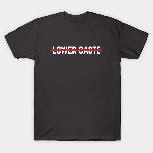 Lower Caste T-Shirt by temb